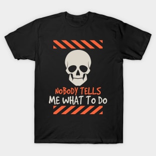 Nobody tells me what to do funny skull gift T-Shirt